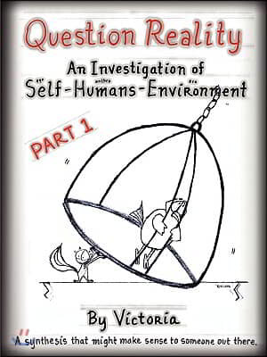 Question Reality: An Investigation of Self-Humans-Environment / Part 1 Global Distribution