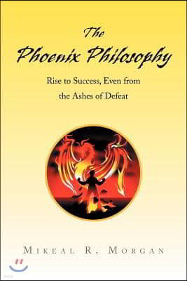 The Phoenix Philosophy: Rise to Success, Even from the Ashes of Defeat