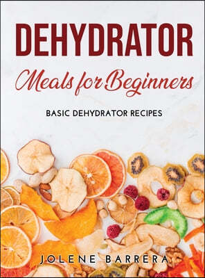 Dehydrator Meals for Beginners