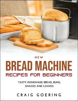 NEW Bread Machine Recipes for Beginners