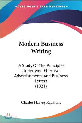 Modern Business Writing: A Study Of The Principles Underlying Effective Advertisements And Business Letters (1921)