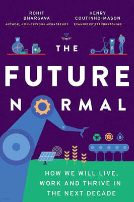 The Future Normal: How We Will Live, Work and Thrive in the Next Decade