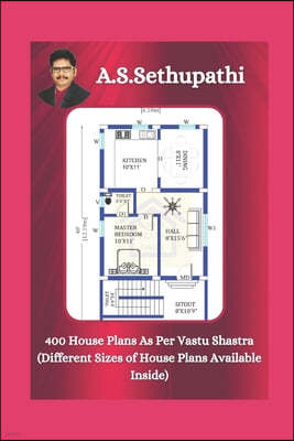 400 House Plans As Per Vastu Shastra: (Different Sizes of House Plans Available Inside)