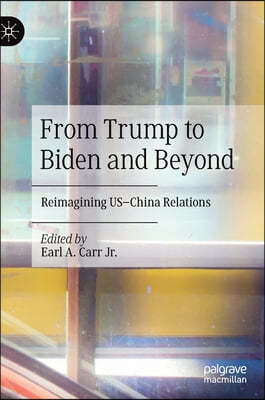 From Trump to Biden and Beyond: Reimagining Us-China Relations