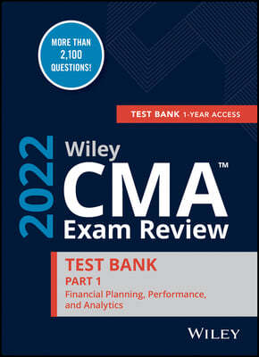 Wiley CMA Exam Review 2022 Part 1 Test Bank: Financial Planning, Performance, and Analytics (1-Year Access)