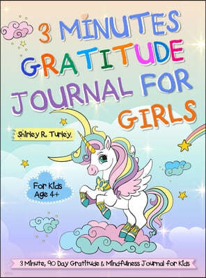 3 Minutes Gratitude Journal for Girls: The Unicorn Gratitude Journal For Girls: The 3 Minute, 90 Day Gratitude and Mindfulness Journal for Kids Ages 4