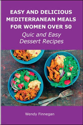 Easy and Delicious Mediterranean Meals for Women Over 50: Quick and Easy Dessert Recipes