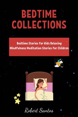 Bedtime Collections: Bedtime Stories for Kids Relaxing Mindfulness Meditation Stories for Children.