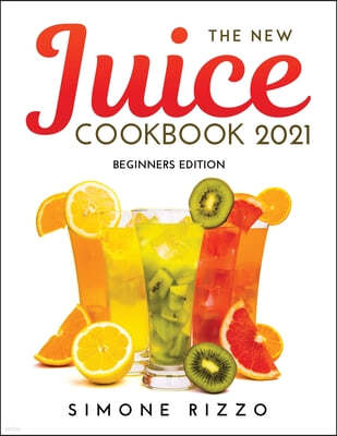 The New Juice Cookbook 2021