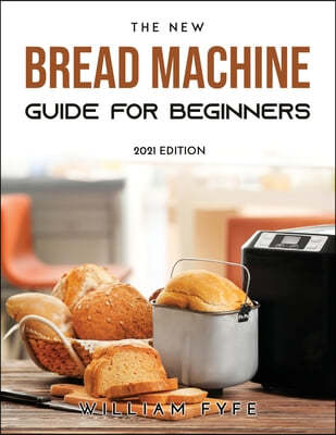 The New Bread Machine Guide for Beginners