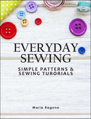 Everyday Sewing: Simple Patterns & Sewing Tutorials
