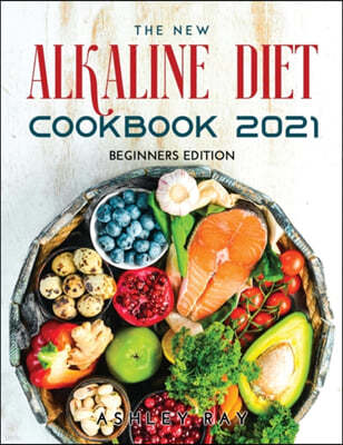 The New Alkaline Diet Cookbook 2021: Beginners Edition