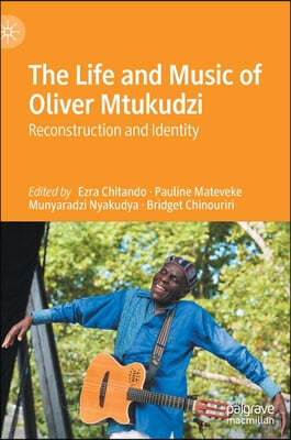 The Life and Music of Oliver Mtukudzi: Reconstruction and Identity