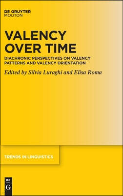 Valency Over Time: Diachronic Perspectives on Valency Patterns and Valency Orientation