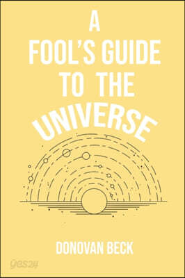 A Fool's Guide to the Universe: A collection of Poetry by Donovan Beck