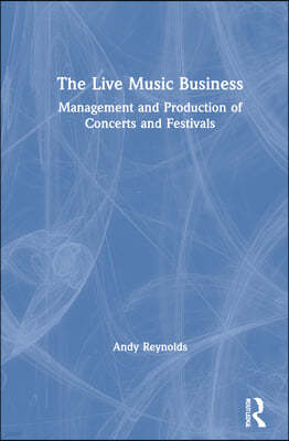 The Live Music Business: Management and Production of Concerts and Festivals