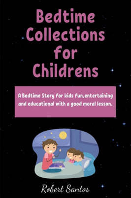 Bedtime Collections for Childrens: A Bedtime Story for kids fun, entertaining and educational with a good moral lesson.
