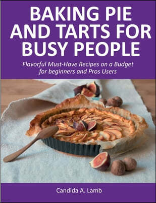 Baking Pie and Tarts for Busy People