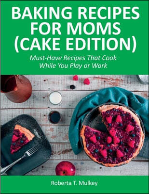 Baking Recipes for Moms (Cake Edition)