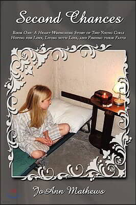 Authorhouse Second Chances: Book One: A Heart-Wrenching Story of Two Young Girls Hoping for Love, Living with Loss, and Finding Their Faith
