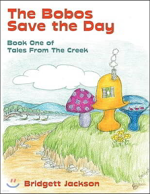 The Bobos Save the Day: Book One of Tales from the Creek