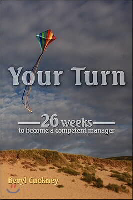 Your Turn: 26 Weeks to Become a Competent Manager