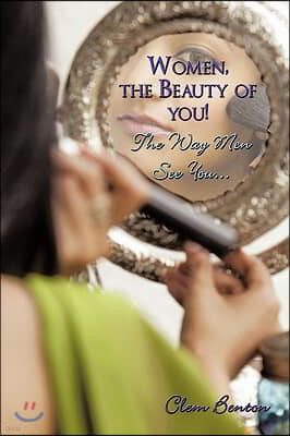 Women, the Beauty of you! The Way Men See You...