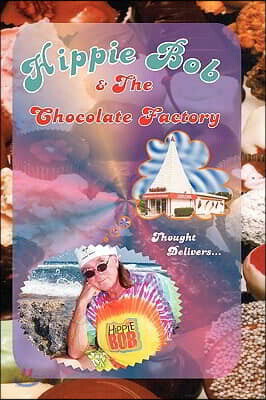 Hippie Bob & the Chocolate Factory: a true fairytale