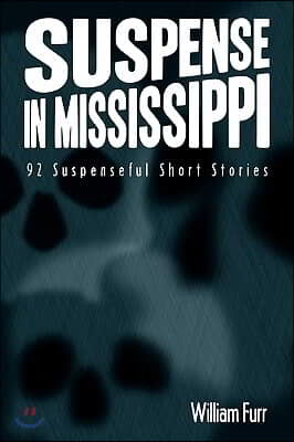 Suspense in Mississippi: 92 Suspenseful Short Stories