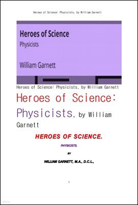   . Heroes of Science: Physicists, by William Garnett
