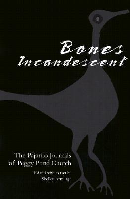 Bones Incandescent: The Pajarito Journals of Peggy Pond Church