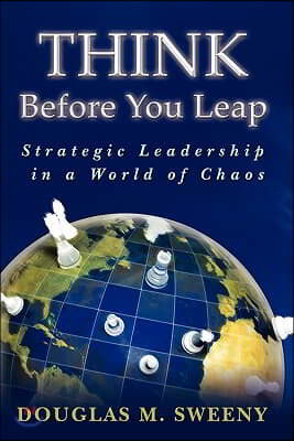 Think Before You Leap: Strategic Leadership in a World of Chaos