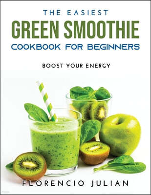 The Easiest Green Smoothie Cookbook for Beginners