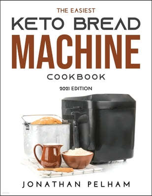 The Easiest Keto Bread Machine Cookbook