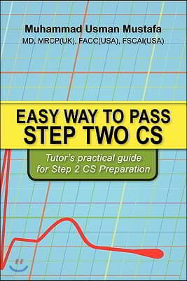 Easy Way to Pass Step Two CS: Tutor's practical guide for Step 2 CS Preparation