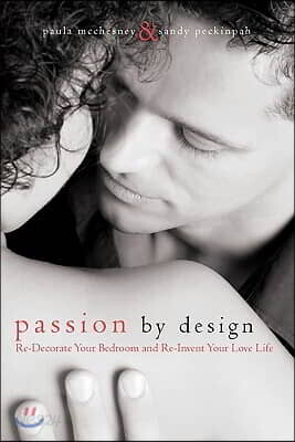 Passion By Design: Re-Decorate Your Bedroom and Re-Invent Your Love Life
