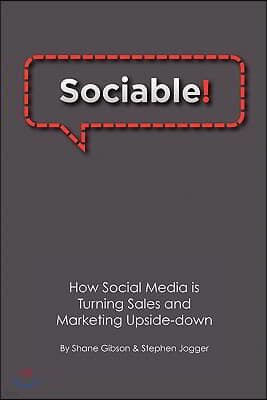 Sociable!: How Social Media is Turning Sales and Marketing Upside Down