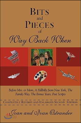 Bits and Pieces of Way Back When: Before Mrs. or Mom, a Hillbilly from New York, the Family Way, the Bonus Years, Post Scripts
