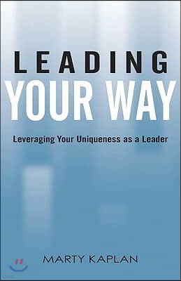 Leading Your Way: Leveraging Your Uniqueness as a Leader