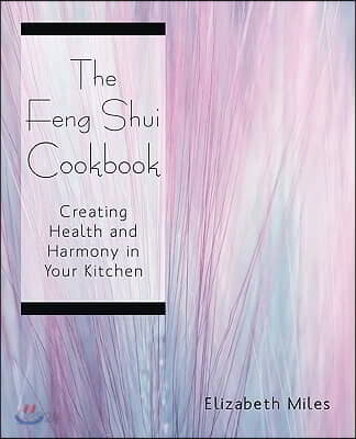 The Feng Shui Cookbook: Creating Health and Harmony in Your Kitchen