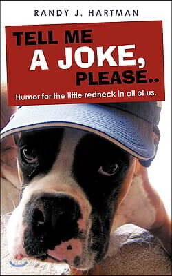 Tell Me a Joke, Please..: Humor for the Little Redneck in All of Us.
