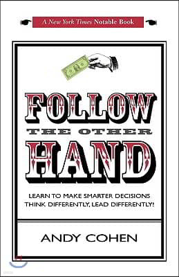 Follow The Other Hand: Learn to Make Smarter Decisions Think Differently, Lead Differently!