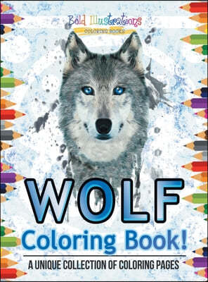 Wolf Coloring Book! A Unique Collection Of Coloring Pages