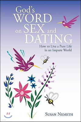 God's Word on Sex and Dating: How to Live a Pure Life in an Impure World