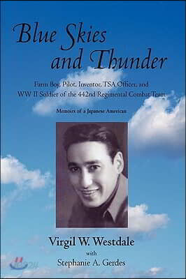 Blue Skies and Thunder: Farm Boy, Pilot, Inventor, Tsa Officer, and WW II Soldier of the 442nd Regimental Combat Team