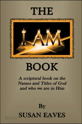 The I AM Book: God's Names and Titles and Who We Are in Christ