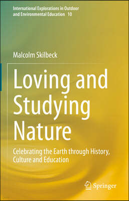 Loving and Studying Nature: Celebrating the Earth Through History, Culture and Education