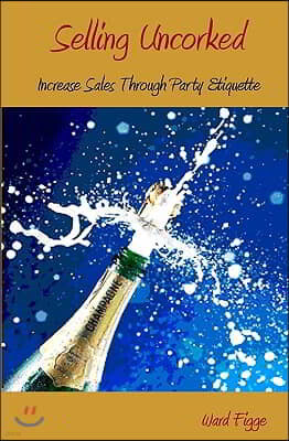 Selling Uncorked: Increase Sales Through Party Etiquette