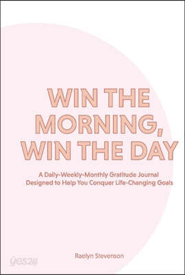 Win the Morning, Win the Day: A Daily-Weekly-Monthly Gratitude Journal