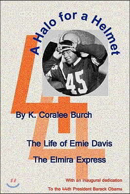 A Halo For A Helmet: The Whole Story Of Ernie Davis